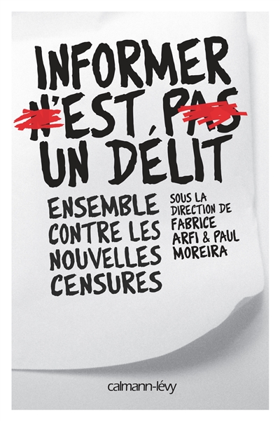 Informer n'est pas un délit Fabrice Arfi, Benoît Collombat, Hélène Constanty... et al.