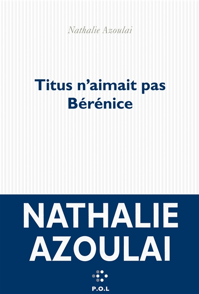 Titus n'aimait pas Bérénice roman Nathalie Azoulai