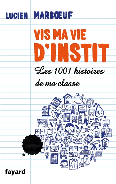 Vis ma vie d'instit les 1001 histoires de ma classe Lucien Marboeuf