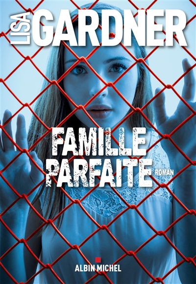 Famille parfaite roman Lisa Gardner traduit de l'anglais (États-Unis) par Cécile Deniard