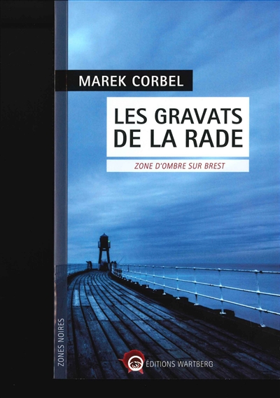 Les gravats de la rade Zone d'ombre sur Brest Marek Corbel