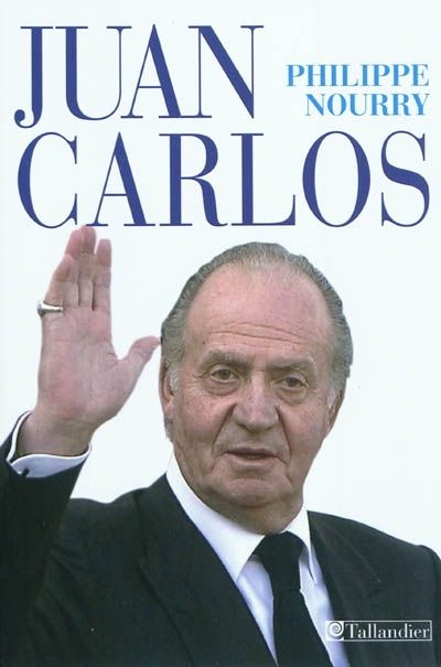Juan Carlos une histoire exemplaire Philippe Nourry