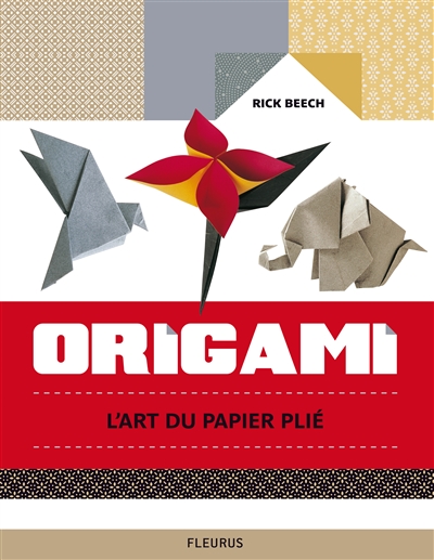 Origami l'art du papier plié Rick Beech [traduit par Marie-Claire Seewald]