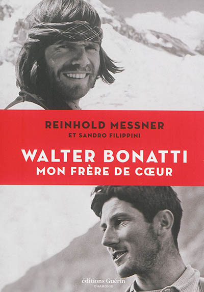 Walter Bonatti, mon frère de coeur Reinhold Messner et Sandro Filippini [traduit de l'italien par Denis Canal]
