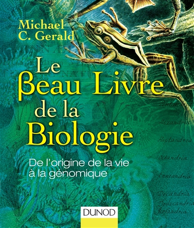 Le beau livre de la biologie de l'origine de la vie à la génomique Michael C. Gerald Gloria Gerald trad. Julien Bambaggi