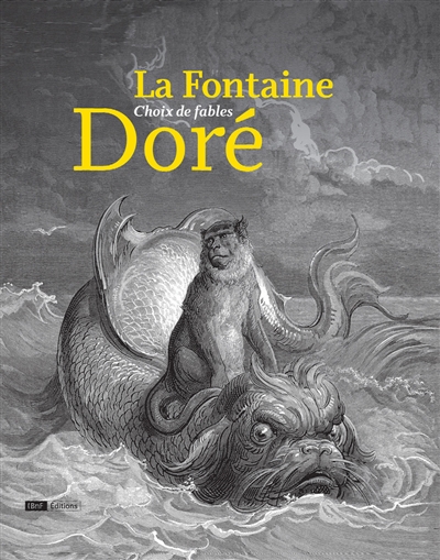Choix de fables La Fontaine [illustrations de] Doré préface, Alain Rey,... présentation, Jean-Marc Chatelain,...