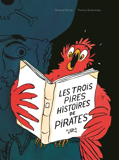 Les trois pires histoires de pirates des histoires de Thomas Bretonneau illustrées par Perceval Barrier