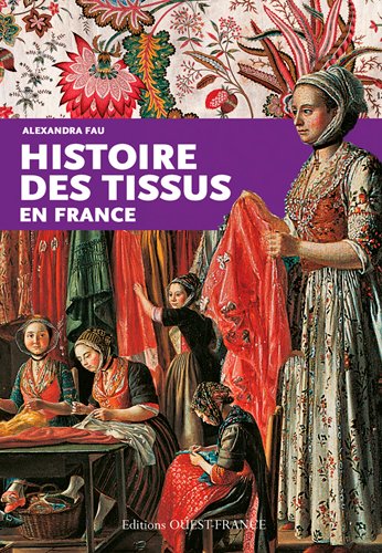 Histoire des tissus en France texte, Alexandra Fau