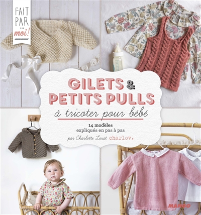 Gilets et petits pulls à tricoter pour bébé par Charlotte Lerat...