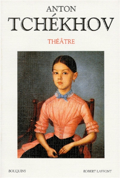 Théâtre Anton Tchékhov [éd. présentée et établie par Jean Bonamour,...] [trad. de Denis Roche et Anne Coldefy-Faucard]