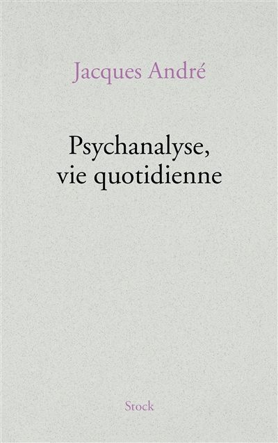 Psychanalyse, vie quotidienne Jacques André