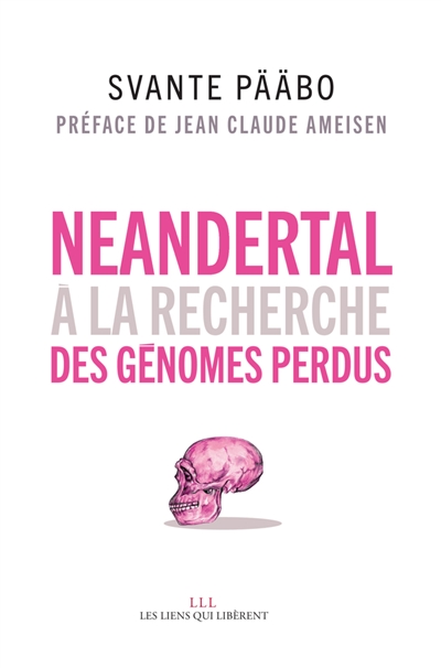 Néandertal A la recherche des génomes perdus Svante Pääbo préf. de Jean-Claude Ameisen trad. Paul Chemla, Françoise Chemla, Lise Chemla