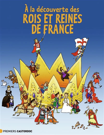 À la découverte des rois et reines de France Jean-Benoît Durand illustrations de Martin Desbat
