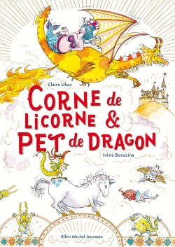 Corne de licorne & pet de dragon Claire Ubac [illustrations par] Irène Bonacina