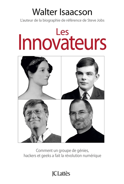 Les innovateurs comment un groupe de génies, hackers et geeks a fait la révolution numérique Walter Isaacson traduit de l'anglais (États-Unis) par Bernard Sigaud