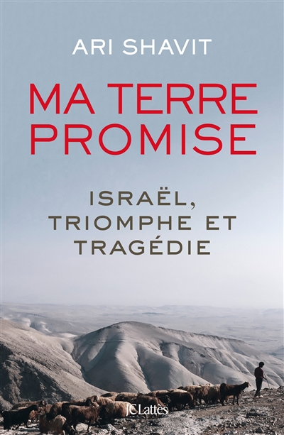 Ma terre promise Israël, triomphe et tragédie Ari Shavit traduit de l'anglais (États-Unis) par Johan-Frederik Hel-Guedj