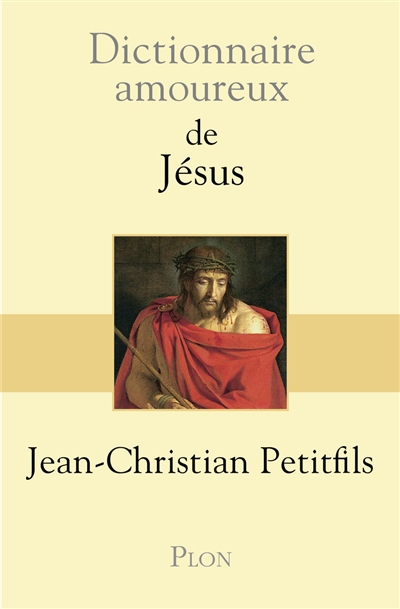 Dictionnaire amoureux de Jésus Jean-Christian Petitfils ill. Alain Bouldouyre