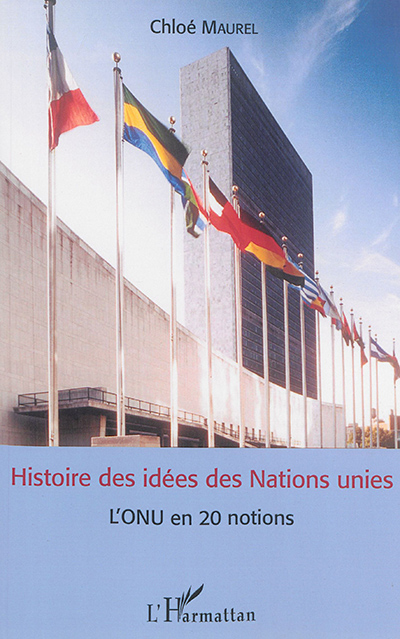 Histoire des idées des Nations Unies l'ONU en 20 notions Chloé Maurel