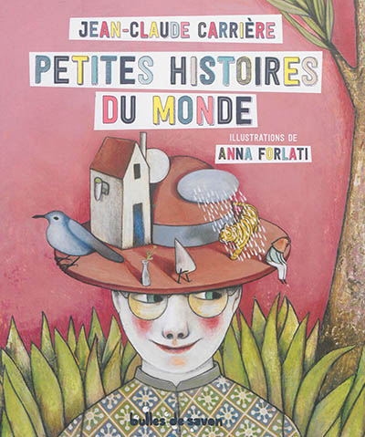 Petites histoires du monde textes et voix de Jean-Claude Carrière illustrations de Anna Forlati Lionel Rolland, comp. et guit., perc.