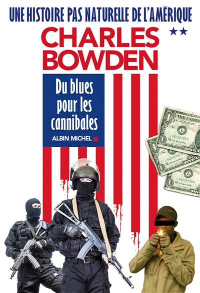 Une histoire pas naturelle de l' Amérique 02 Du blues pour les cannibales Charles Bowden trad. Bernard Cohen