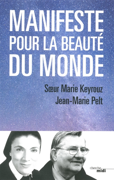Manifeste pour la beauté du monde soeur Marie Keyrouz, Jean-Marie Pelt témoignages recueillis par Nathalie Calmé