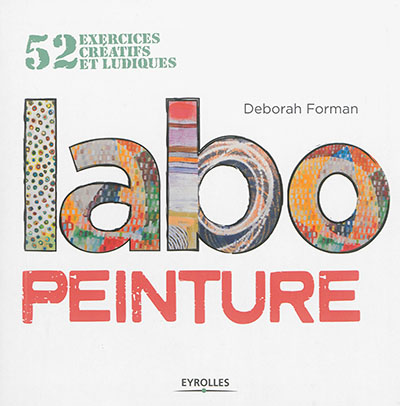 Labo peinture 52 exercices créatifs et ludiques Deborah Forman trad. Audrey Favre