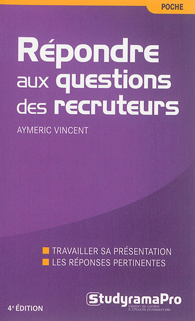 Répondre aux questions des recruteurs travailler sa présentation, les réponses pertinentes Aymeric Vincent