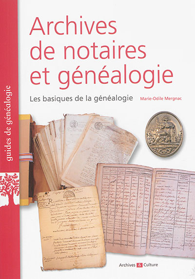 Archives de notaires et généalogie Les basiques de la généalogie Marie-Odile Mergnac