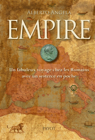 Empire Un fabuleux voyage chez les Romains avec un sesterce en poche Alberto Angela trad. Nathalie Bouyssès, Mario Pasa