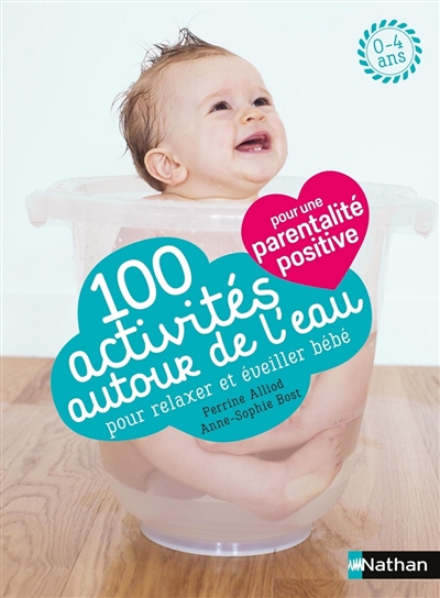 100 activités autour de l'eau pour relaxer et éveiller bébé Perrine Alliod, Anne-Sophie Bost préf. Françoise Freedman