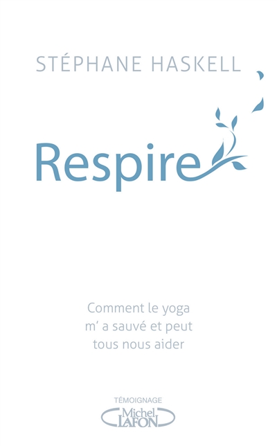 Respire Comment le yoga m'a sauvé et peut tous nous aider Stéphane Haskell Christophe Duchatelet