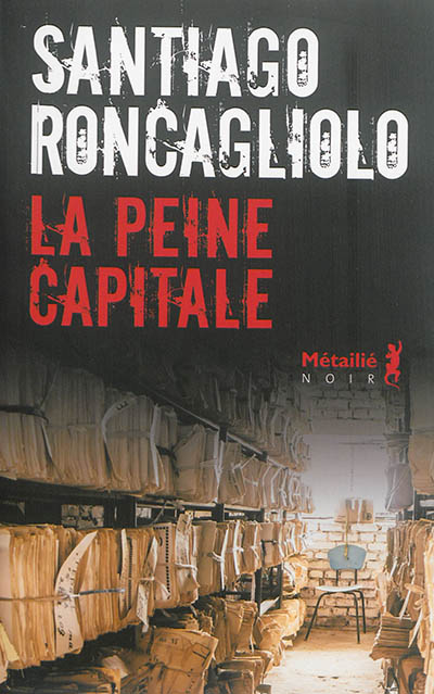 La peine capitale Santiago Roncagliolo traduit de l'espagnol (Pérou) par François Gaudry