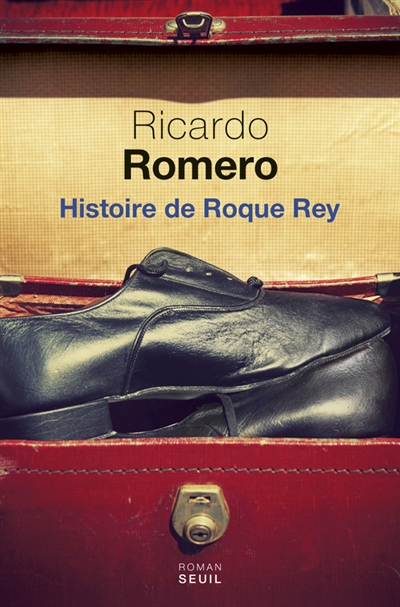 Histoire de Roque Rey roman Ricardo Romero traduit de l'espagnol (Argentine) par Isabelle Gugnon