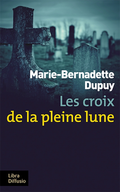 Les croix de la pleine lune Marie-Bernadette Dupuy