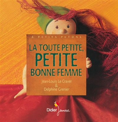 La toute petite, petite bonne femme une histoire contée par Jean-Louis Le Craver illustrée par Delphine Grenier