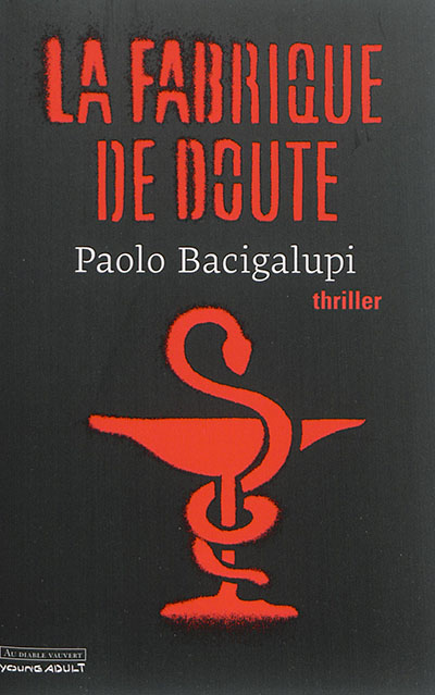 La fabrique de doute roman Paolo Bacigalupi traduit de l'anglais par Patrick Marcel