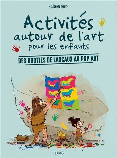 Activités autour de l'art pour les enfants Des grottes de Lascaux au pop art Eleonore Thery ill. Zelda Zonk