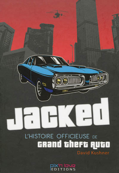 Jacked l'histoire officieuse de Grand theft auto David Kushner traduit de l'anglais (États-Unis) par Laurent Jardin