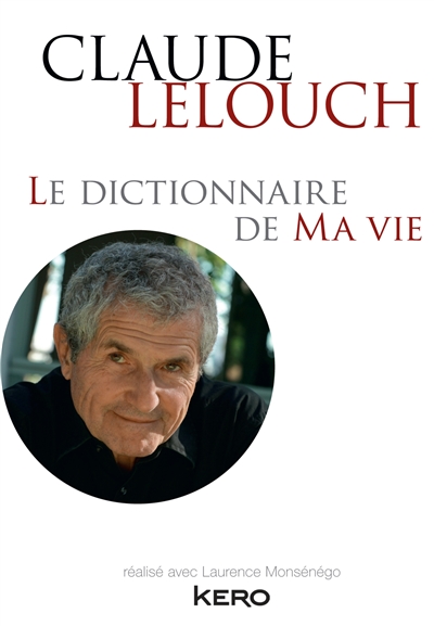 Le dictionnaire de ma vie Claude Lelouch réalisé avec Laurence Monsénégo