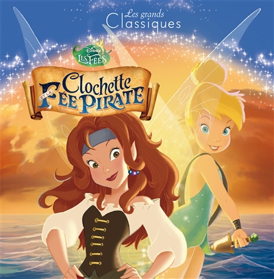 Clochette et la fée pirate Disney les fées [texte de Natacha Godeau]