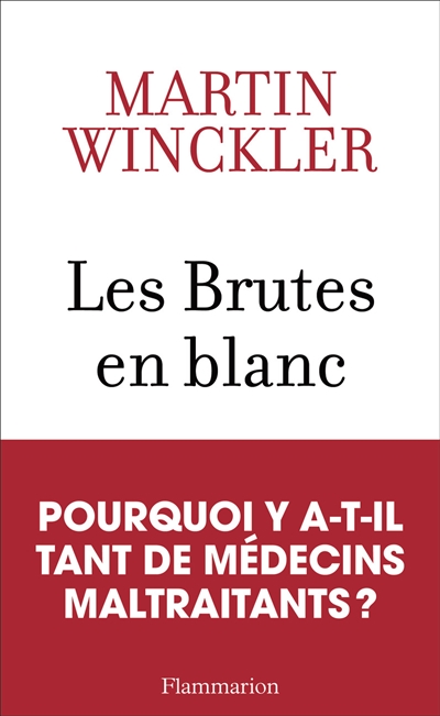 Les brutes en blanc la maltraitance médicale en France Martin Winckler