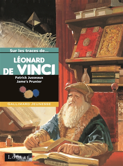Léonard de Vinci raconté par Patrick Jusseaux illustré par Jame's Prunier