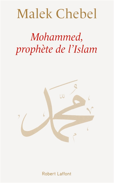 Mohammed, prophète de l'islam Malek Chebel
