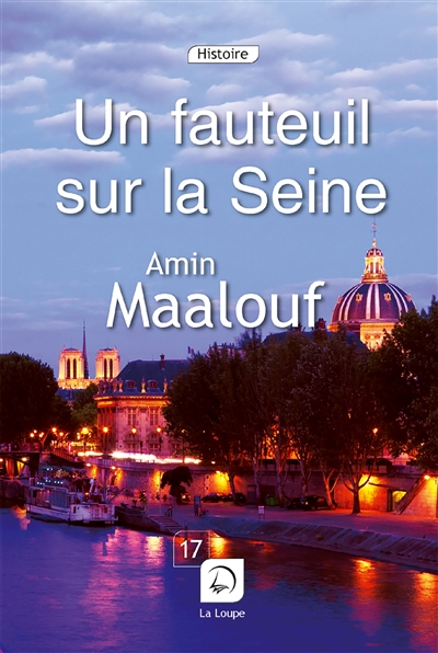 Un fauteuil sur la Seine Quatre siècles d'histoire de France Amin Maalouf