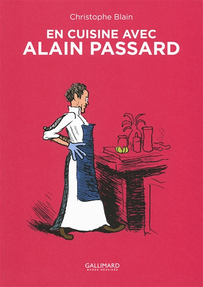 En cuisine avec Alain Passard Christophe Blain recettes d'Alain Passard couleurs de Clémence Sapin et de Christophe Blain