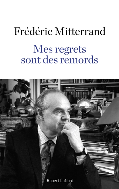Mes regrets sont des remords récit Frédéric Mitterrand