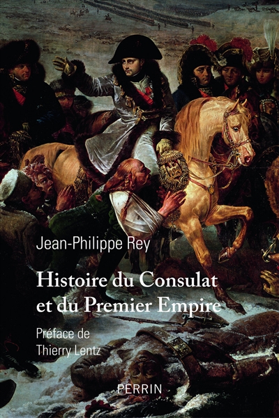 Histoire du Consulat et du Premier Empire Jean-Philippe Rey