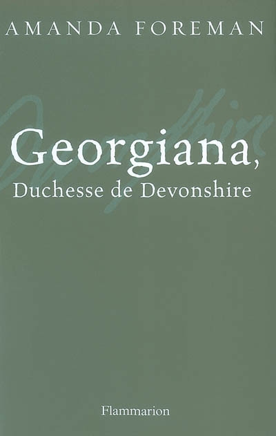 Georgiana, duchesse de Devonshire Amanda Foreman trad. Anne Guitton