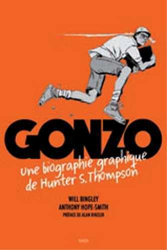 Gonzo Une biographie graphique de Hunter S. Thompson Will Bingley, Anthony Hope-Smith préf. Alan Rinzler trad. Paulin Dardel