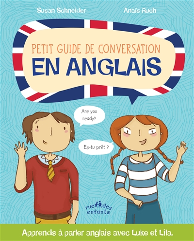 Petit guide de conversation en anglais apprends à parler anglais avec Luke et Lila Susan Schneider, Anaïs Ruch